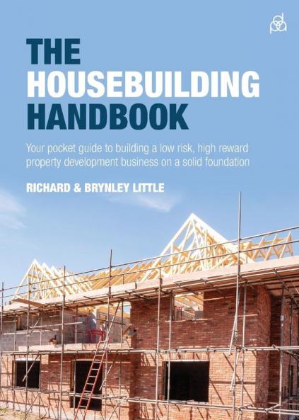 The Housebuilding Handbook: Your pocket guide to building a low risk high reward property development business on a solid foundation