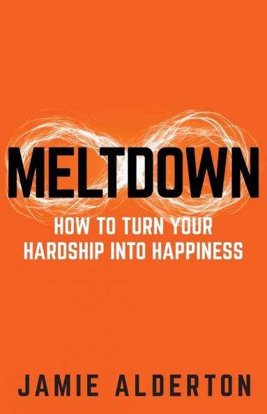 Meltdown: How to turn your hardship into happiness