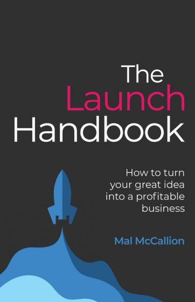 The Launch Handbook: How to turn your great idea into a profitable business