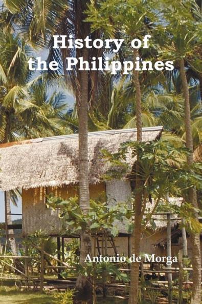 History of the Philippine Islands (from Their Discovery by Magellan in 1521 to the Beginning of the XVII Century; With Descriptions of Japan China a