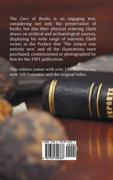 The Care of Books - An Essay on the Development of Libraries and Their Fittings from the Earliest Times to the End of the Eighteenth Century. Fully I