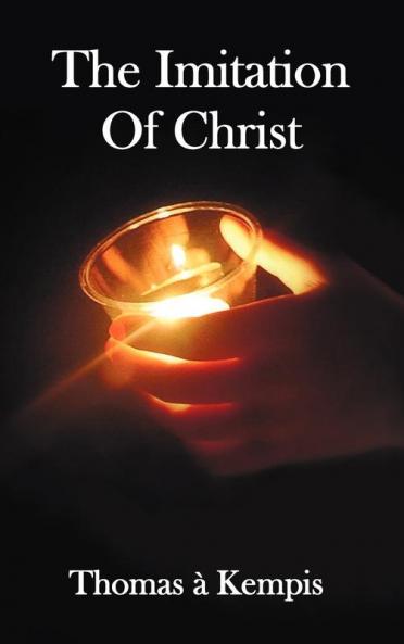 The Imitation of Christ - With Indexes of Biblical References People Names and Subject Matter