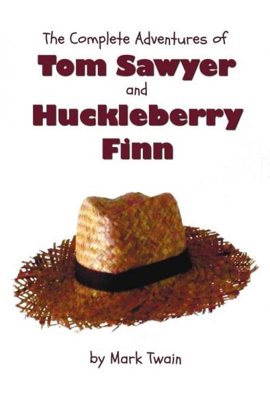 The Complete Adventures of Tom Sawyer and Huckleberry Finn (Unabridged & Illustrated) - The Adventures of Tom Sawyer Adventures of Huckleberry Finn