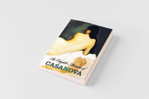 The Complete Memoirs of Casanova the Story of My Life (All Volumes in a Single Book Illustrated Complete and Unabridged)
