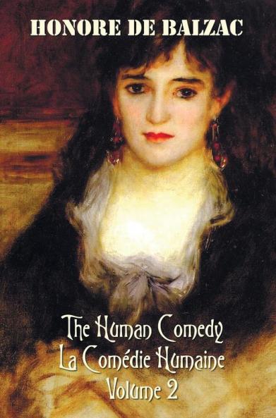 The Human Comedy La Comedie Humaine Volume 2 Includes the Following Books (Complete and Unabridged)