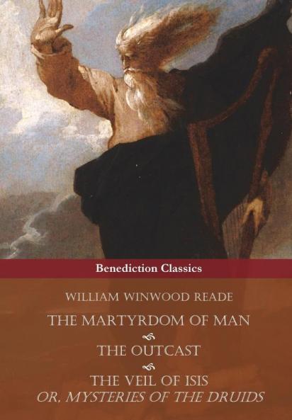 The Martyrdom of Man The Outcast and The Veil Of Isis; or Mysteries of the Druids