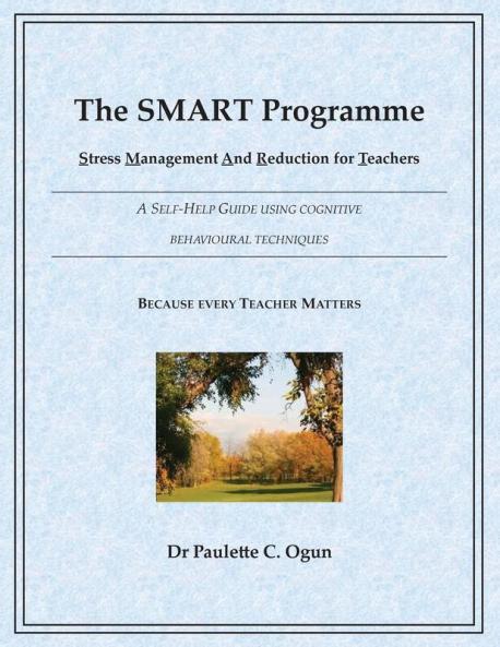 The SMART Programme - Stress Management and Reduction for Teachers: A Self Help Guide Using Cognitive Behavioural Techniques