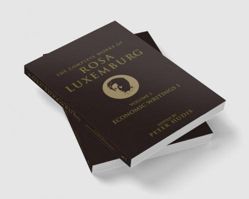 The Complete Works of Rosa Luxemburg Volume I