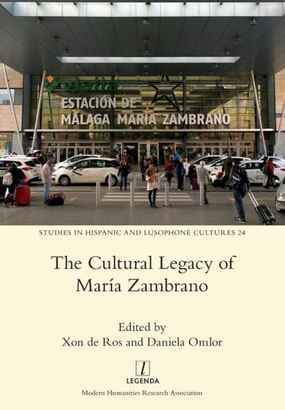 The Cultural Legacy of María Zambrano: 24 (Studies in Hispanic and Lusophone Cultures)