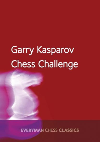 Garry Kasparov's Chess Challenge (Everyman Chess Classics)