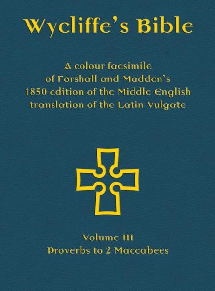 Wycliffe's Bible - A colour facsimile of Forshall and Madden's 1850 edition of the Middle English translation of the Latin Vulgate