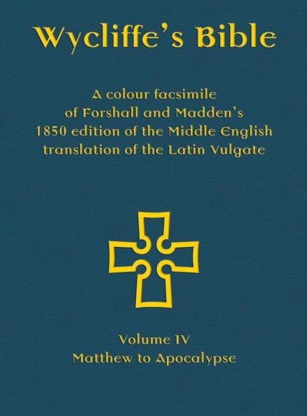 Wycliffe's Bible - A colour facsimile of Forshall and Madden's 1850 edition of the Middle English translation of the Latin Vulgate