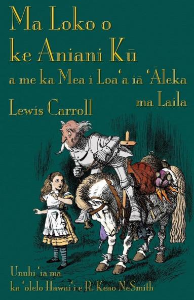 Ma Loko o ke Aniani Kū a me ka Mea i Loa'a iā 'Āleka ma Laila: Through the Looking-Glass in Hawaiian (Hawaiian Edition)