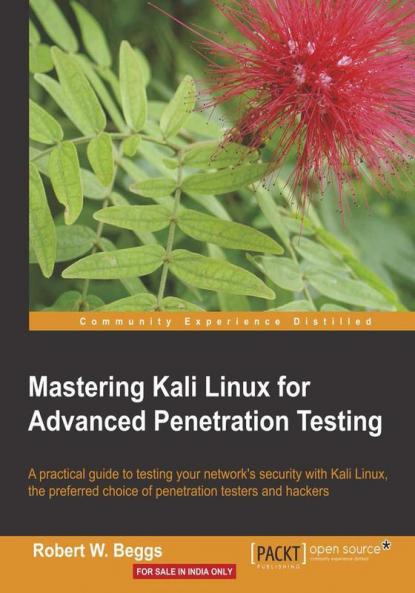Mastering Kali Linux for Advanced Penetration Testing