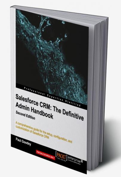 Salesforce CRM: The Definitive Admin Handbook Second Edition