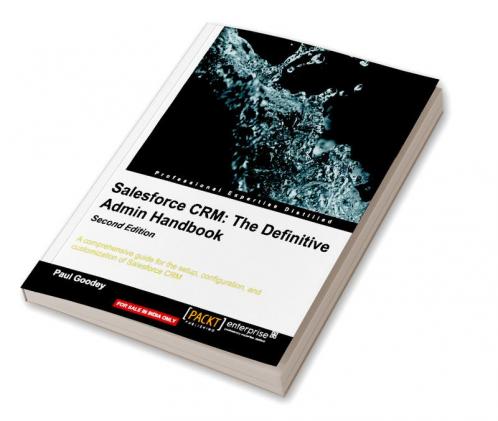 Salesforce CRM: The Definitive Admin Handbook Second Edition