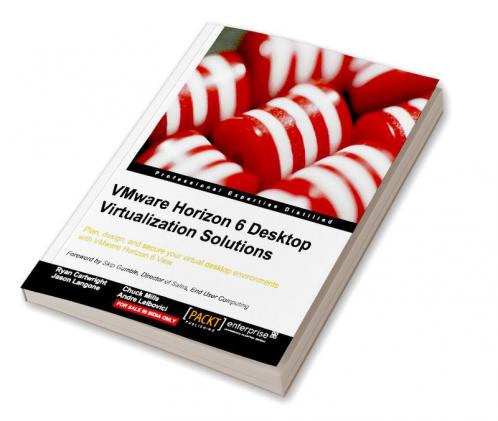 Vmware Horizon 6 Desktop Virtualization Solutions Second Edition
