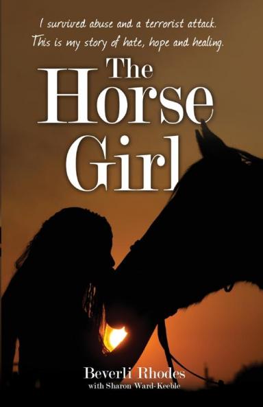 The Horse Girl - I survived abuse and a terrorist attack. This is my story of hope and redemption