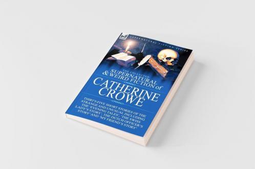 The Collected Supernatural and Weird Fiction of Catherine Crowe