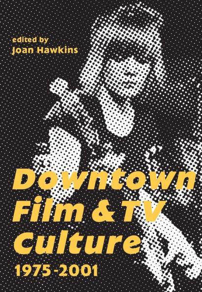 Downtown Film and TV Culture 1975-2001