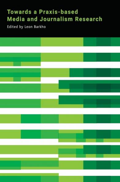 Towards a Praxis-based Media and Journalism Research