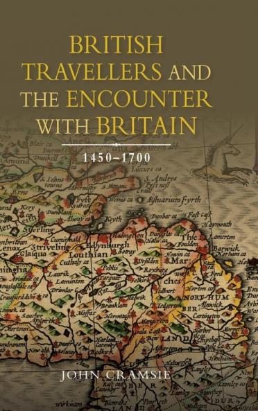 British Travellers and the Encounter with Britain 1450-1700