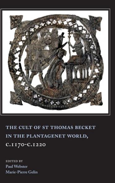 Cult of St Thomas Becket in the Plantagenet World C.1170-C.1220
