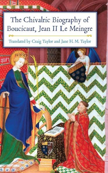 The Chivalric Biography of Boucicaut Jean II le Meingre
