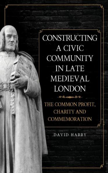 Constructing a Civic Community in Late Medieval London