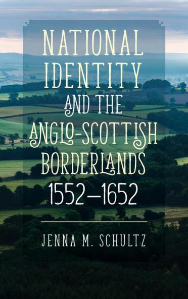 National Identity and the Anglo-Scottish Borderlands 1552-1652