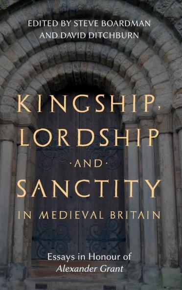 Kingship Lordship and Sanctity in Medieval Britain