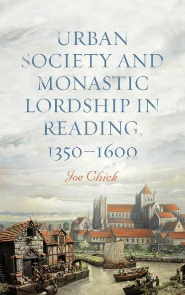 Urban Society and Monastic Lordship in Reading 1350-1600
