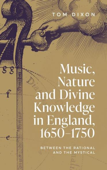Music Nature and Divine Knowledge in England 1650-1750