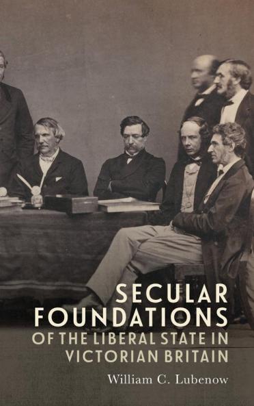 Secular Foundations of the Liberal State in Victorian Britain