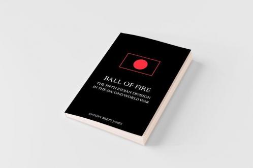 BALL OF FIREThe Fifth Indian Division in the Second World War.
