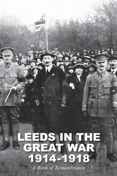 LEEDS IN THE GREAT WAR 1914-1918