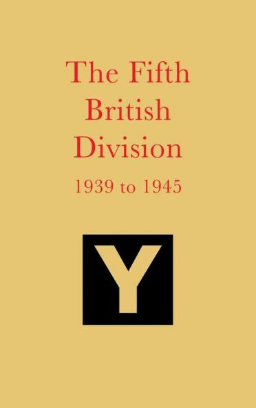 The Fifth British Division  1939 to 1945