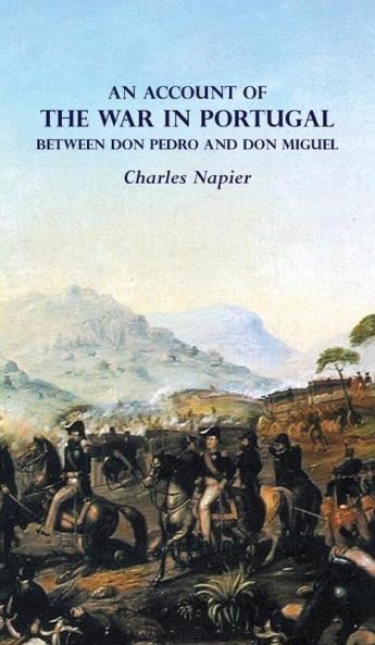 AN ACCOUNT OF  THE WAR IN PORTUGAL  BETWEEN Don PEDRO AND Don MIGUEL
