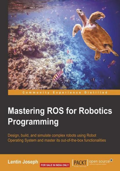 Mastering ROS for Robotics Programming