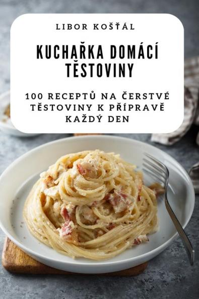 Kuchařka Domácí Těstoviny (Czech Edition)