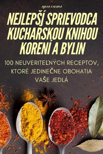 Nejlepsí Sprievodca Kuchařskou Knihou Korení A Bylin (Slovak Edition)