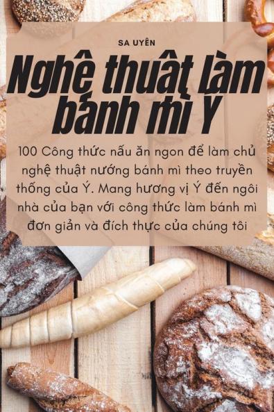 Nghệ Thuật Làm Bánh Mì Ý (Vietnamese Edition)