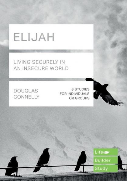 Elijah (Lifebuilder Study Guides): Living Securely in an Insecure World