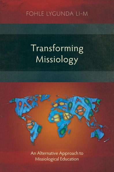 Transforming Missiology: An Alternative Approach to Missiological Education