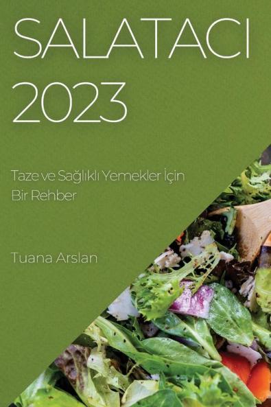 Salatacı 2023: Taze Ve Sağlıklı Yemekler Için Bir Rehber (Turkish Edition)