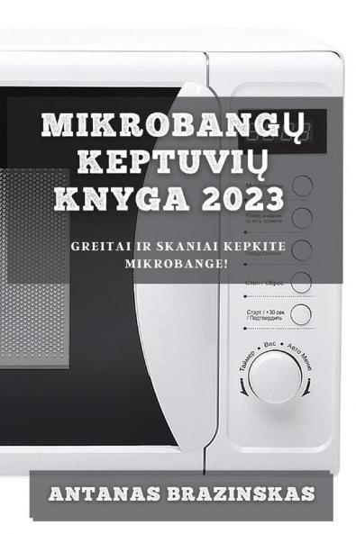 Mikrobangų Keptuvių Knyga 2023: Greitai Ir Skaniai Kepkite Mikrobange! (Lithuanian Edition)