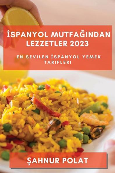 Ispanyol Mutfağından Lezzetler 2023: En Sevilen Ispanyol Yemek Tarifleri (Turkish Edition)