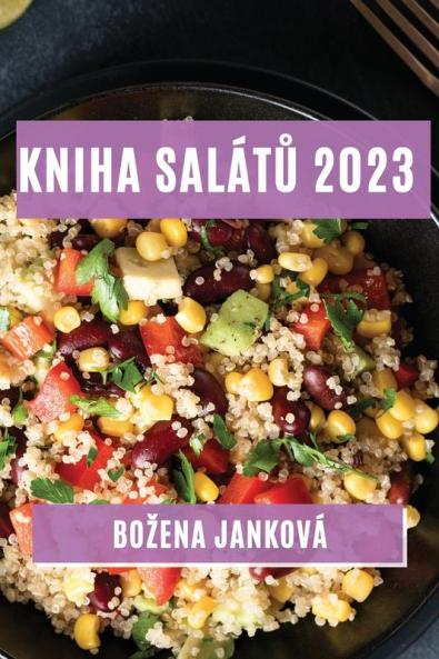 Kniha Salátů 2023: Nejlepsí Recepty Na Zdravé A Chutné Saláty (Czech Edition)