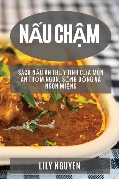 Nấu Chậm: Sách Nấu Ăn Thủy Tinh Của Món Ăn Thơm Ngon, Sống Động Và Ngon Miệng (Vietnamese Edition)