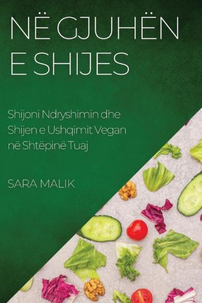 Në Gjuhën E Shijes: Shijoni Ndryshimin Dhe Shijen E Ushqimit Vegan Në Shtëpinë Tuaj (Albanian Edition)